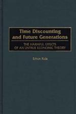 Time Discounting and Future Generations: The Harmful Effects of an Untrue Economic Theory