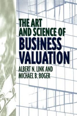 The Art and Science of Business Valuation - Michael B. Boger,Albert Link - cover