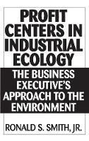 Profit Centers in Industrial Ecology: The Business Executive's Approach to the Environment