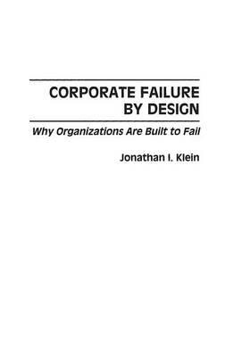 Corporate Failure by Design: Why Organizations Are Built to Fail - Jonathan Klein - cover