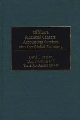 Offshore Financial Centers, Accounting Services and the Global Economy - Don E. Garner,David L. McKee,Yosra AbuAmara McKee - cover