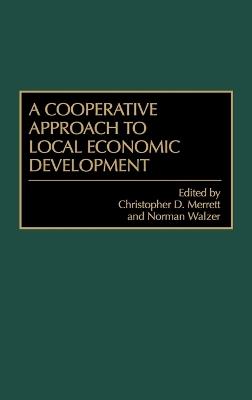 A Cooperative Approach to Local Economic Development - Christophe Merrett,Norman Walzer - cover
