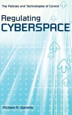 Regulating Cyberspace: The Policies and Technologies of Control - Richard A. Spinello - cover