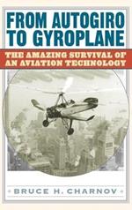 From Autogiro to Gyroplane: The Amazing Survival of an Aviation Technology