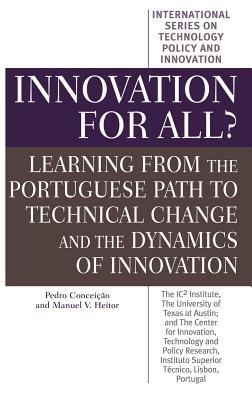 Innovation for All?: Learning from the Portuguese Path to Technical Change and the Dynamics of Innovation - Pedro Conceição,Manuel V. Heitor - cover