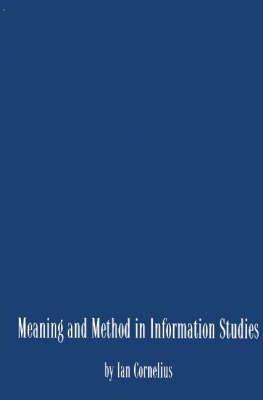 Meaning and Method in Information Studies - Ian Cornelius - cover