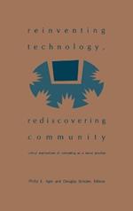 Reinventing Technology, Rediscovering Community: Critical Explorations of Computing as a Social Practice