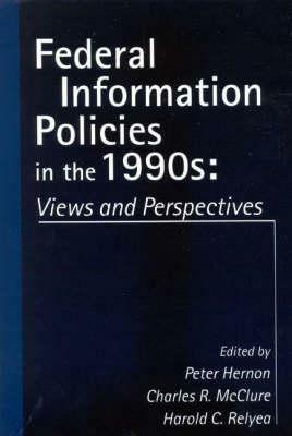 Federal Information Policies in the 1990s: Views and Perspectives - cover