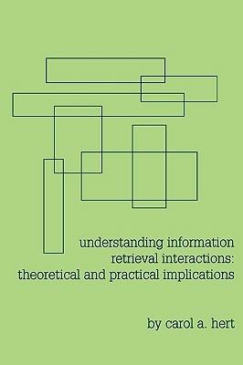 Understanding Information Retrieval Interactions: Theoretical and Practical Implications - Carol A. Hert - cover