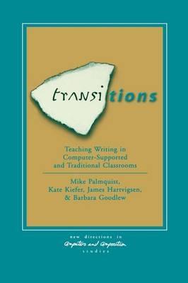 Transitions: Teaching Writing in Computer-Supported and Traditional Classrooms - Mike Palmquist,Kate Kiefer,James Hartvigsen - cover