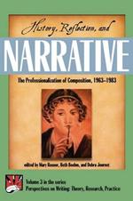 History, Reflection, and Narrative: The Professionalization of Composition 1963-1983