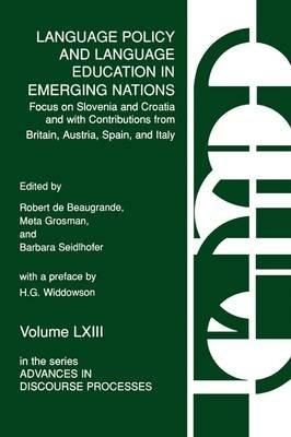 Language Policy and Language Education in Emerging Nations: Focus on Slovenia and Croatia with Contributions from Britain, Austria, Spain, and Italy - Robert de Beaugrande,Meta Grosman,Barbara Seidhofer - cover