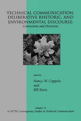 Technical Communication, Deliberative Rhetoric, and Environmental Discourse: Connections and Directions - cover