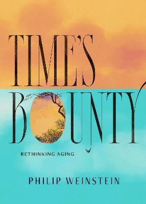 Time's Bounty: Rethinking Old Age - Philip Weinstein - cover