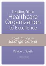 Leading Your Healthcare Organization to Excellence: A Guide to Using the Baldrige Criteria