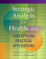 Strategic Analysis for Healthcare: Concepts and Practical Applications