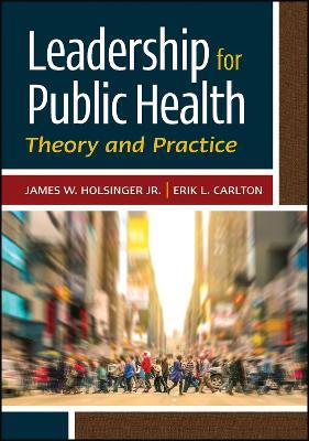 Leadership for Public Health: Theory and Practice - James Holsinger - cover
