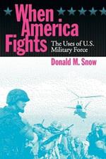 When America Fights: The Uses of U.S. Military Force