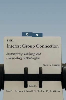 The Interest Group Connection: Electioneering, Lobbying, and Policymaking in Washington - cover