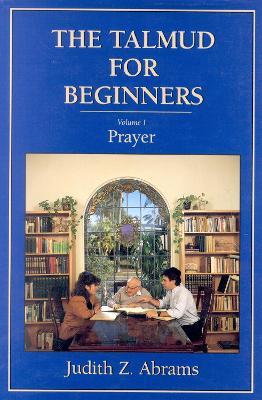 The Talmud for Beginners: Prayer - Judith Z. Abrams - cover