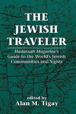 The Jewish Traveler: Hadassah Magazine's Guide to the World's Jewish Communities and Sights - cover