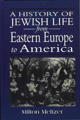 A History of Jewish Life from Eastern Europe to America - Milton Meltzer - cover