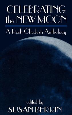 Celebrating the New Moon: A Rosh Chodesh Anthology - cover