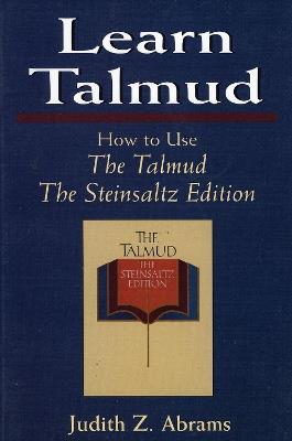 Learn Talmud: How to Use The Talmud - Judith Z. Abrams,Adin Steinsaltz - cover
