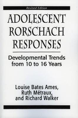 Adolescent Rorschach Responses: Developmental Trends from Ten to Sixteen Years - Louise Bates Ames,Ruth W. Metraux,Richarc N. Walker - cover