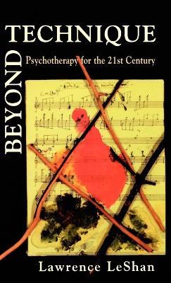 Beyond Technique: Psychotherapy for the 21st Century - Lawrence LeShan - cover