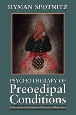 Psychotherapy of Preoedipal Conditions: Schizophrenia and Severe Character Disorders