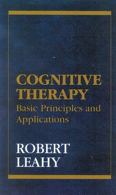 Cognitive Therapy: Basic Principles and Applications - Robert L. Leahy - cover