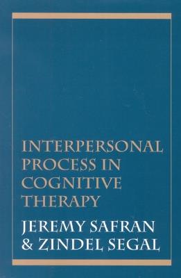 Interpersonal Process in Cognitive Therapy - Jeremy Safran,Zindel V. Segal - cover