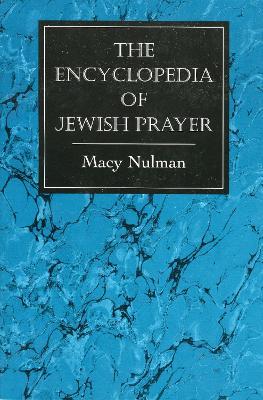 The Encyclopedia of Jewish Prayer: The Ashkenazic and Sephardic Rites - Macy Nulman - cover