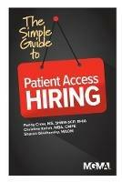 The Simple Guide to Patient Access Hiring - Penny M Crow,Christine Kalish,Sharon Z Ginchansky - cover