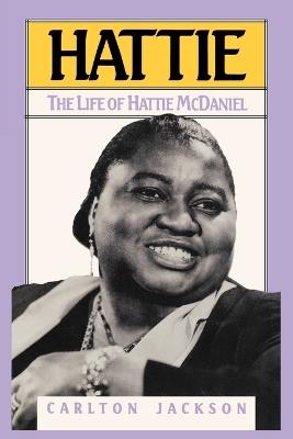 Hattie: The Life of Hattie McDaniel - Carlton Jackson - cover