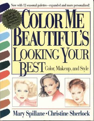 "Color Me Beautiful's" Looking Your Best: Color, Makeup and Style - Mary Spillane,Christine Sherlock - cover