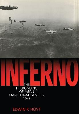 Inferno: The Fire Bombing of Japan, March 9 - August 15, 1945 - Edwin P. Hoyt - cover