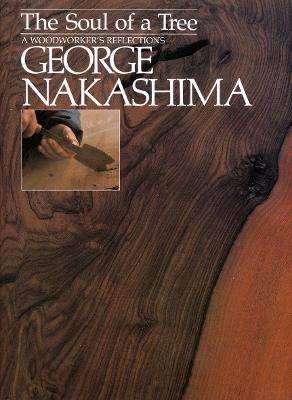 The Soul of a Tree: A Master Woodworkers Reflections - George Nakashima - cover