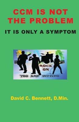 CCM Is Not the Problem, It Is Only a Symptom - David C Bennett - cover