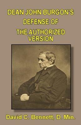 Dean John Burgon's Defense of the Authorized Version - David C Bennett - cover