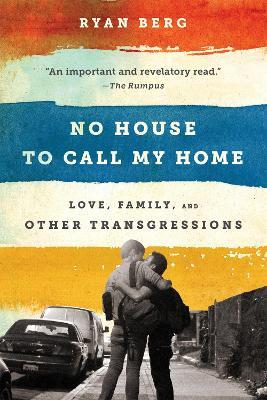 No House to Call My Home: Love, Family, and Other Transgressions - Ryan Berg - cover