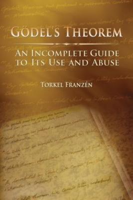 Goedel's Theorem: An Incomplete Guide to Its Use and Abuse - Torkel Franzen - cover