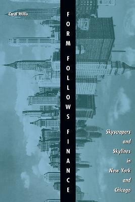 Form Follows Finance: Skyscrapers and Skylines in New York and Chicago - Carol Willis - cover
