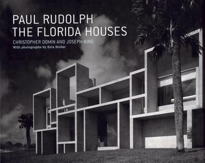 Paul Rudolph: The Florida Houses - Christopher Domin,Joseph King - cover
