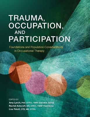 Trauma, Occupation, and Participation: Foundations and Population Considerations in Occupational Therapy - cover