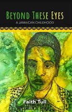 Beyond These Eyes: A Jamaican Childhood