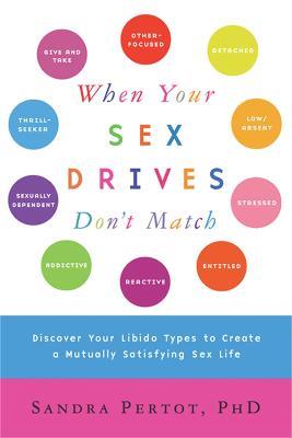 When Your Sex Drives Don't Match: Discover Your Libido Types to Create a Mutually Satisfying Sex Life - Sandra Pertot - cover