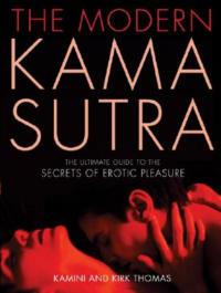 The Modern Kama Sutra: The Ultimate Guide to the Secrets of Erotic Pleasure - Kamini Thomas,Kirk Thomas - cover