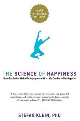 The Science of Happiness: How Our Brains Make Us Happy-and What We Can Do to Get Happier - Stephen Lehmann,Stefan Klein - cover